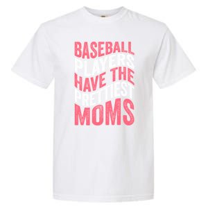 Baseball Players Have The Prettiest Moms Baseball Garment-Dyed Heavyweight T-Shirt