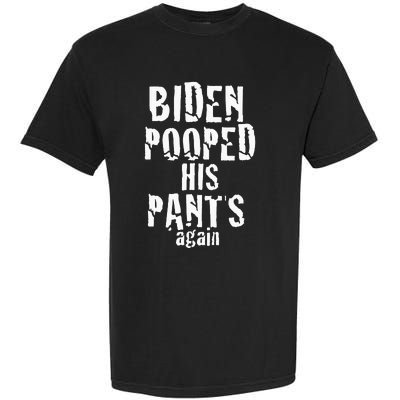 Biden Pooped His Pants Again Anti President Joe Statement Garment-Dyed Heavyweight T-Shirt