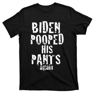 Biden Pooped His Pants Again Anti President Joe Statement T-Shirt