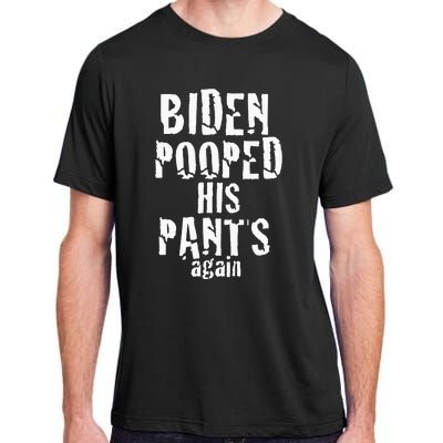 Biden Pooped His Pants Again Anti President Joe Statement Adult ChromaSoft Performance T-Shirt