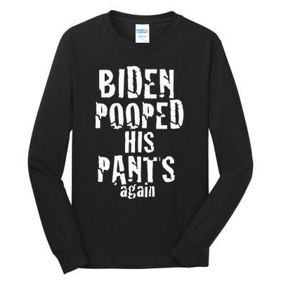 Biden Pooped His Pants Again Anti President Joe Statement Tall Long Sleeve T-Shirt