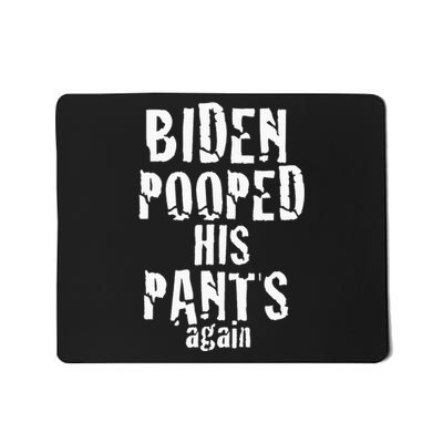 Biden Pooped His Pants Again Anti President Joe Statement Mousepad