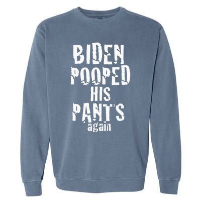 Biden Pooped His Pants Again Anti President Joe Statement Garment-Dyed Sweatshirt