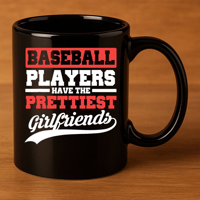 Baseball players have the prettiest girlfriends baseball 11oz C Handle Ceramic Mug