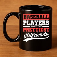 Baseball players have the prettiest girlfriends baseball 11oz C Handle Ceramic Mug