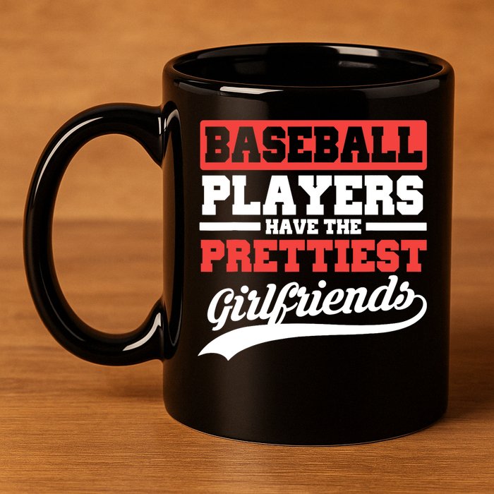 Baseball players have the prettiest girlfriends baseball 11oz C Handle Ceramic Mug