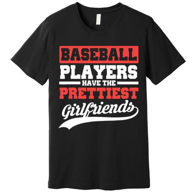 Baseball players have the prettiest girlfriends baseball Premium T-Shirt