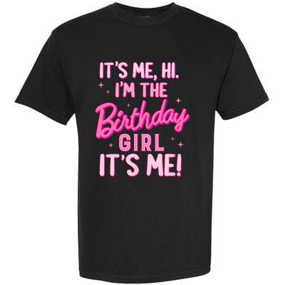 Birthday Party Hi Its Me IM The Birthday Girl Family Party Garment-Dyed Heavyweight T-Shirt