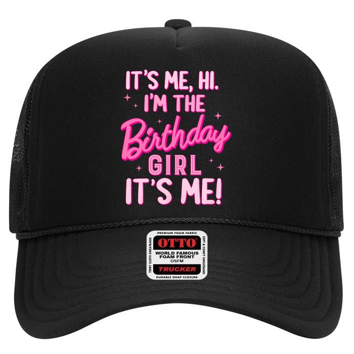 Birthday Party Hi Its Me IM The Birthday Girl Family Party High Crown Mesh Back Trucker Hat