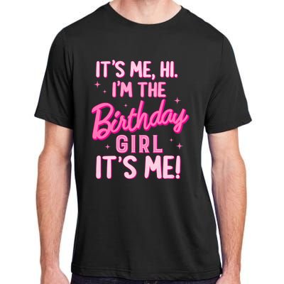 Birthday Party Hi Its Me IM The Birthday Girl Family Party Adult ChromaSoft Performance T-Shirt