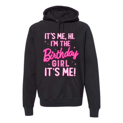 Birthday Party Hi Its Me IM The Birthday Girl Family Party Premium Hoodie