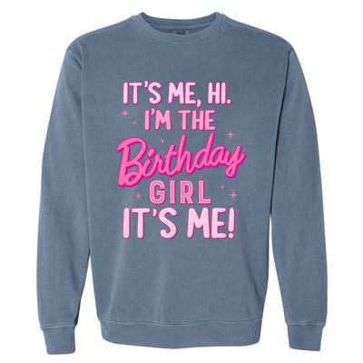 Birthday Party Hi Its Me IM The Birthday Girl Family Party Garment-Dyed Sweatshirt