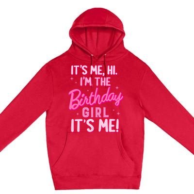 Birthday Party Hi Its Me IM The Birthday Girl Family Party Premium Pullover Hoodie