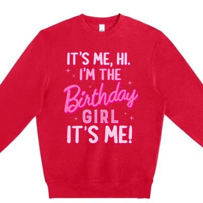 Birthday Party Hi Its Me IM The Birthday Girl Family Party Premium Crewneck Sweatshirt