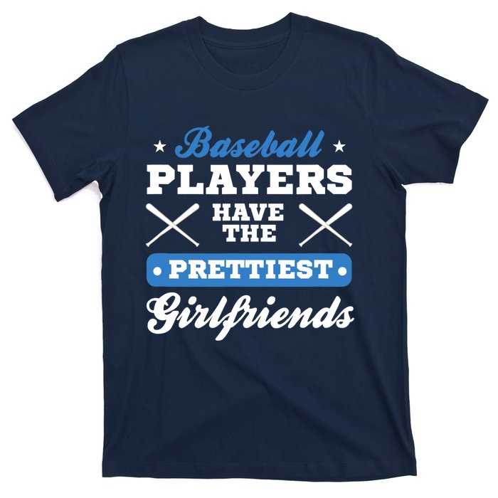 Baseball players have the prettiest girlfriends baseball T-Shirt