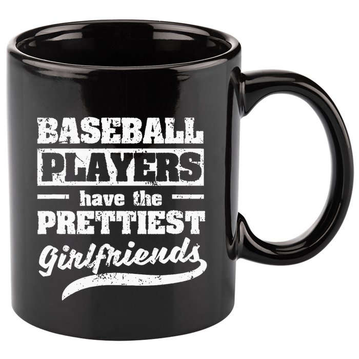 Baseball Players Have The Prettiest Girlfriends Sport Phrase 11oz C Handle Ceramic Mug
