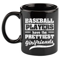Baseball Players Have The Prettiest Girlfriends Sport Phrase 11oz C Handle Ceramic Mug