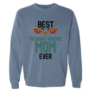 Best Pheasant Hunting Mom Ever Pheasant Hunter Mom Gift Garment-Dyed Sweatshirt