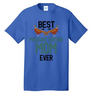 Best Pheasant Hunting Mom Ever Pheasant Hunter Mom Gift Tall T-Shirt