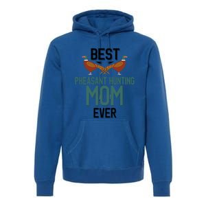 Best Pheasant Hunting Mom Ever Pheasant Hunter Mom Gift Premium Hoodie