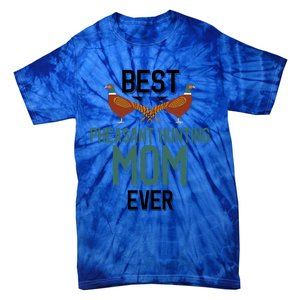 Best Pheasant Hunting Mom Ever Pheasant Hunter Mom Gift Tie-Dye T-Shirt