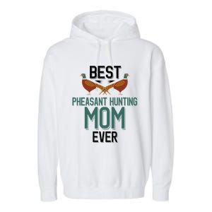 Best Pheasant Hunting Mom Ever Pheasant Hunter Mom Gift Garment-Dyed Fleece Hoodie