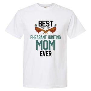 Best Pheasant Hunting Mom Ever Pheasant Hunter Mom Gift Garment-Dyed Heavyweight T-Shirt