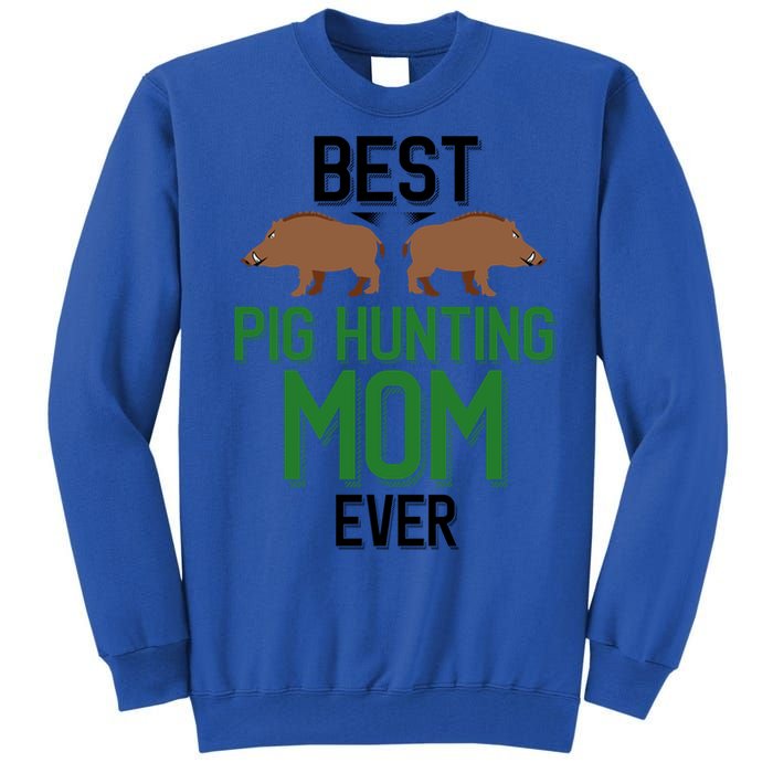 Best Pig Hunting Mom Ever Boar Hunter Mom Gift Tall Sweatshirt