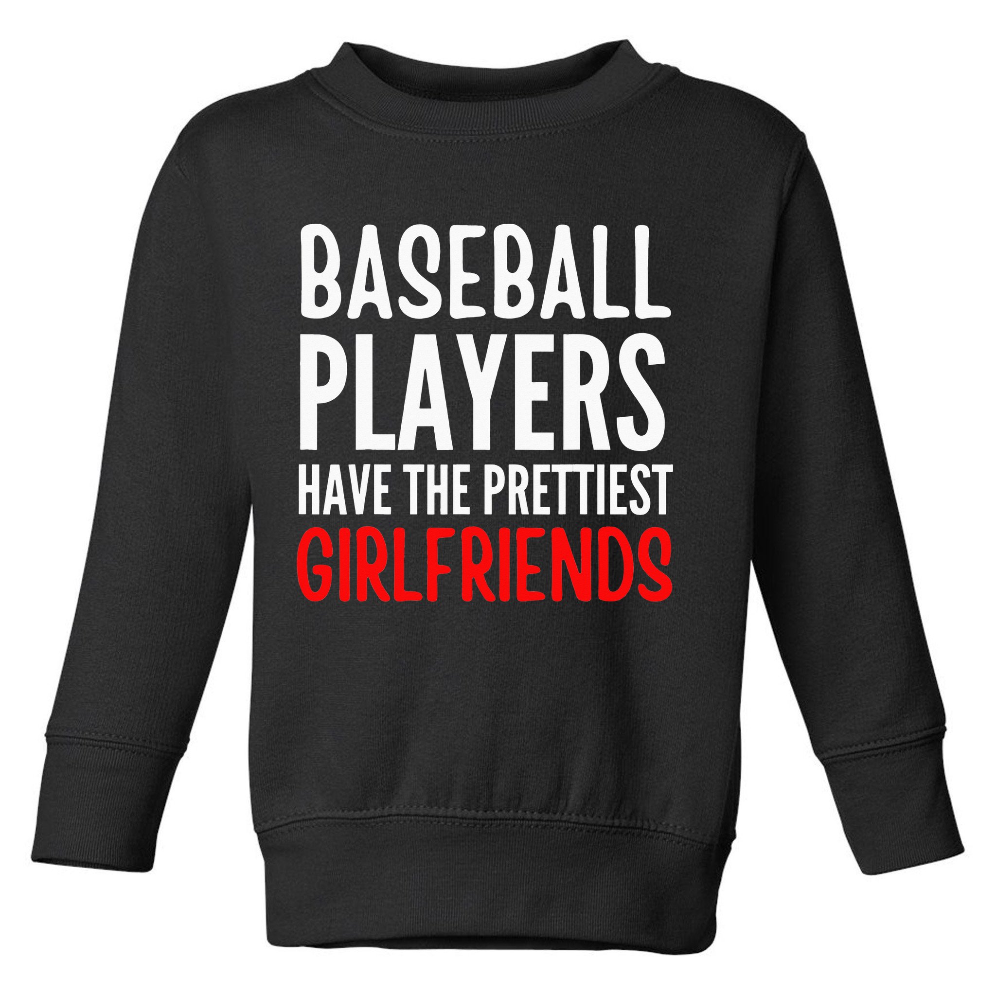 BASEBALL PLAYERS HAVE THE PRETTIEST GIRLFRIENDS Ball Lover Toddler Sweatshirt
