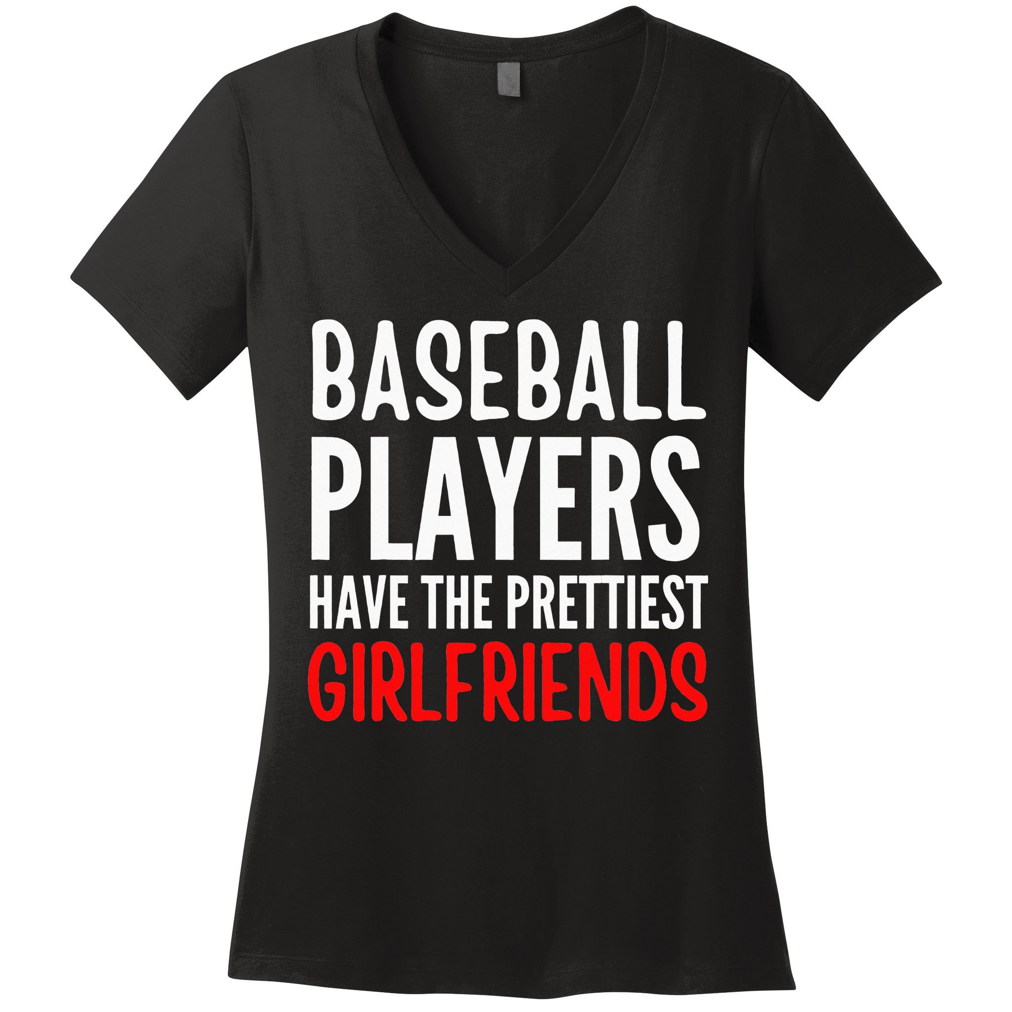 BASEBALL PLAYERS HAVE THE PRETTIEST GIRLFRIENDS Ball Lover Women's V-Neck T-Shirt