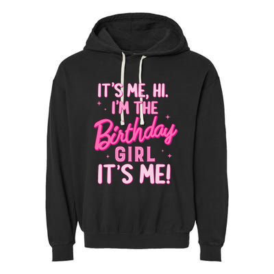 Birthday Party Hi Its Me IM The Birthday Girl Family Party Garment-Dyed Fleece Hoodie