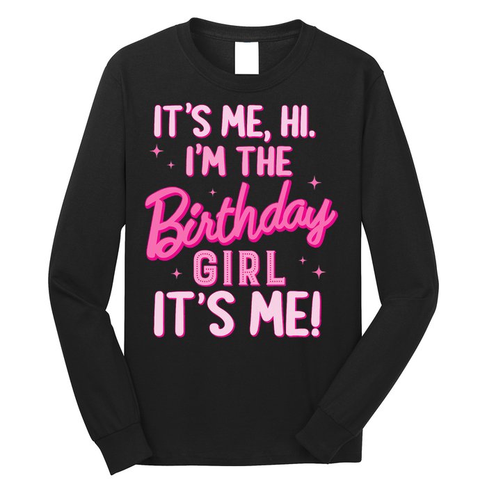 Birthday Party Hi Its Me IM The Birthday Girl Family Party Long Sleeve Shirt