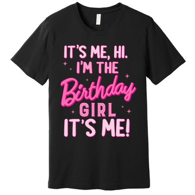 Birthday Party Hi Its Me IM The Birthday Girl Family Party Premium T-Shirt