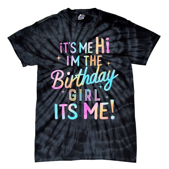 Birthday Party Hi Its Me Im The Birthday Girl Tie-Dye T-Shirt