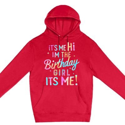 Birthday Party Hi Its Me Im The Birthday Girl Premium Pullover Hoodie