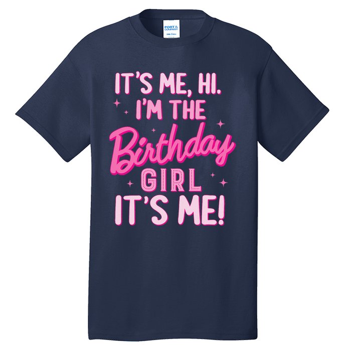 Birthday Party Hi Its Me IM The Birthday Girl Family Party Tall T-Shirt