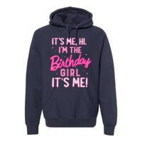 Birthday Party Hi Its Me IM The Birthday Girl Family Party Premium Hoodie