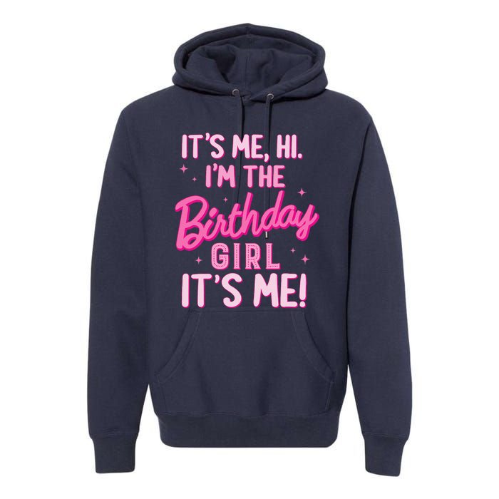 Birthday Party Hi Its Me IM The Birthday Girl Family Party Premium Hoodie