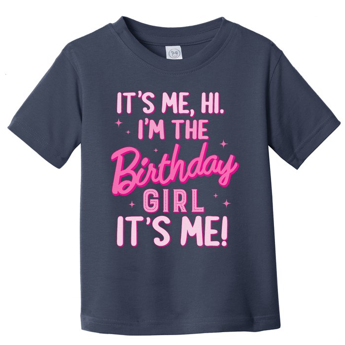 Birthday Party Hi Its Me IM The Birthday Girl Family Party Toddler T-Shirt