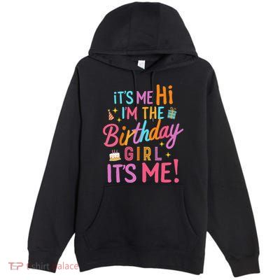 Birthday Party Hi Its Me Im The Birthday Girlx Premium Pullover Hoodie