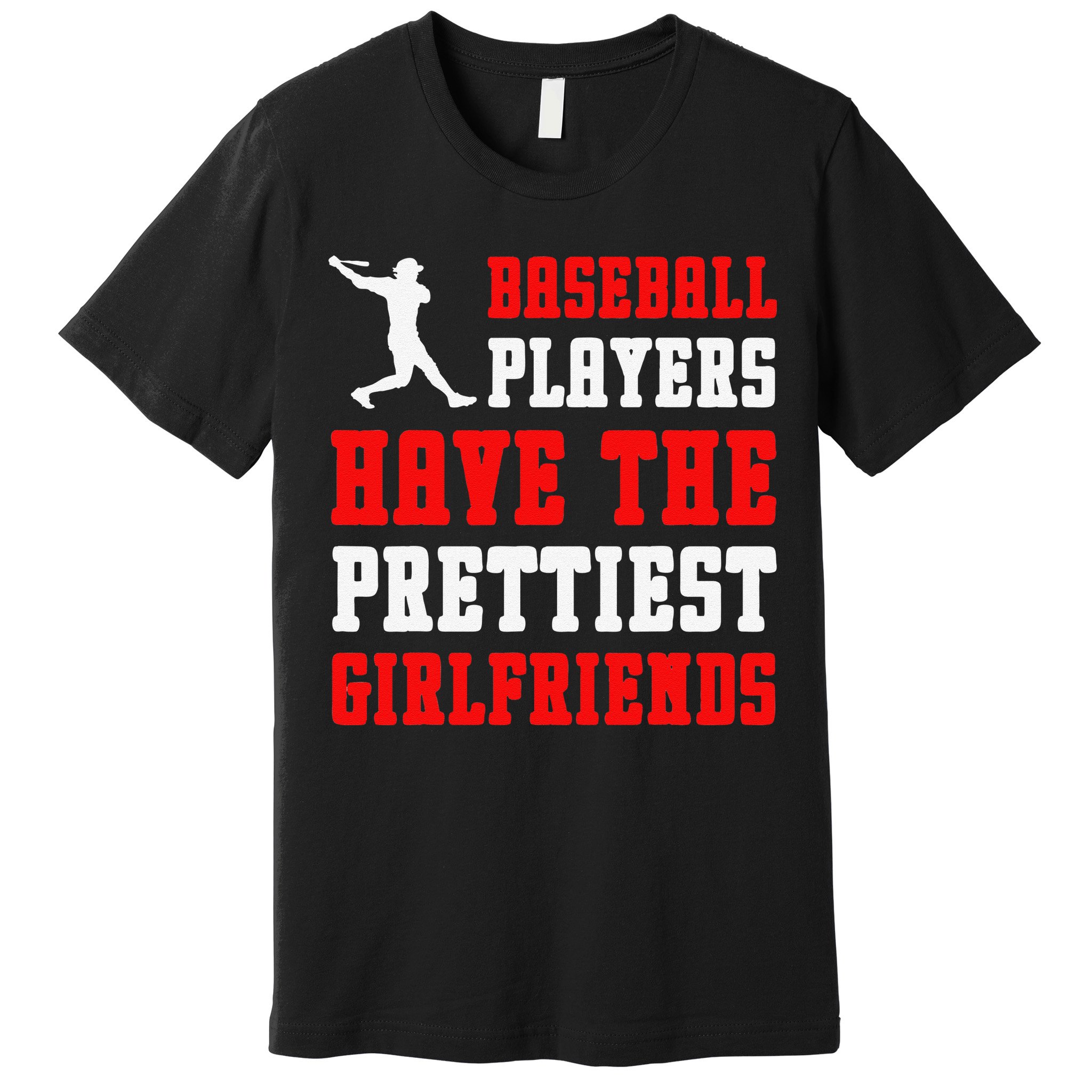 Baseball Players Have The Prettiest Girlfriends Sports Lover Premium T-Shirt