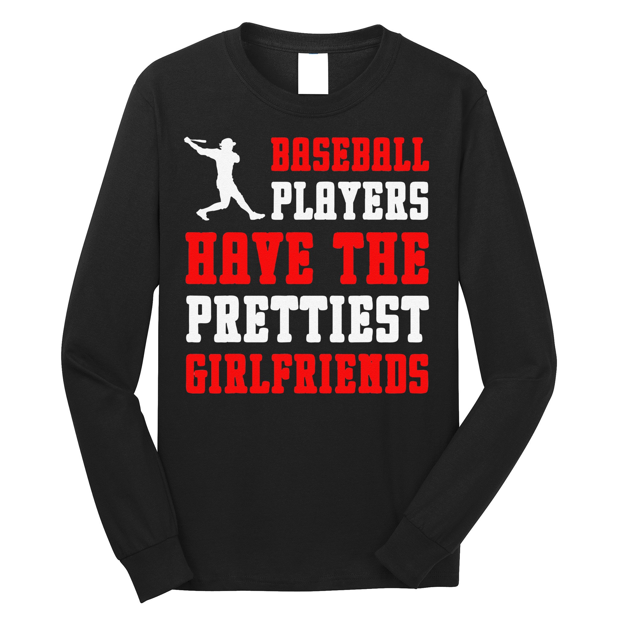 Baseball Players Have The Prettiest Girlfriends  Long Sleeve Shirt
