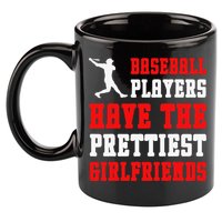 Baseball Players Have The Prettiest Girlfriends  11oz C Handle Ceramic Mug
