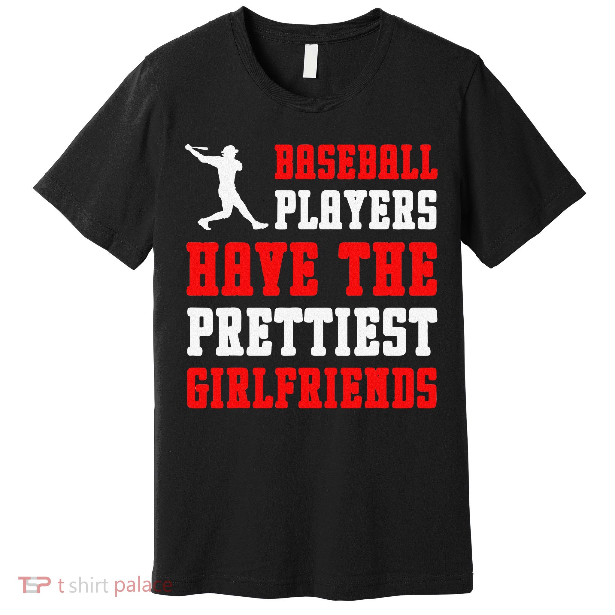 Baseball Players Have The Prettiest Girlfriends  Premium T-Shirt