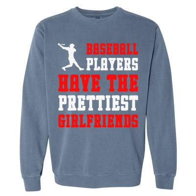 Baseball Players Have The Prettiest Girlfriends  Garment-Dyed Sweatshirt