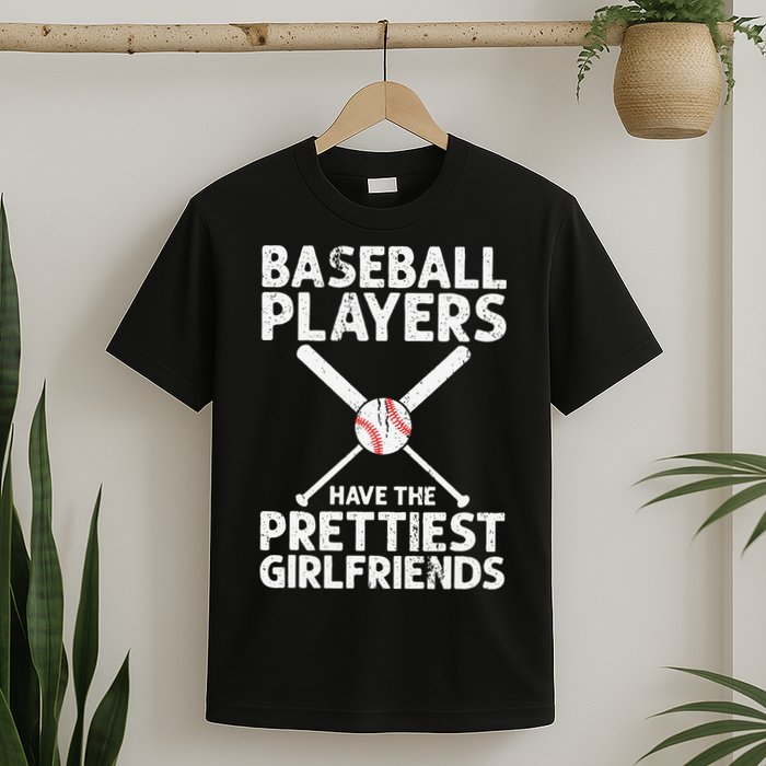  Baseball Players Have The Prettiest Girlfriends T-Shirt