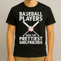 Baseball Players Have The Prettiest Girlfriends T-Shirt