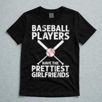  Baseball Players Have The Prettiest Girlfriends T-Shirt