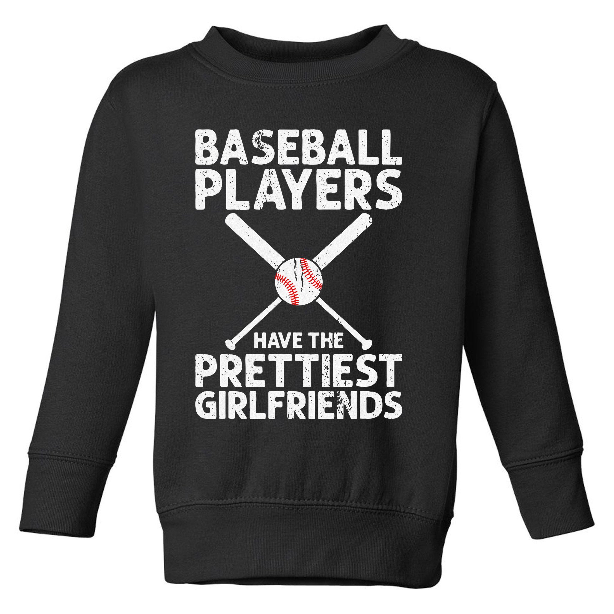  Baseball Players Have The Prettiest Girlfriends Toddler Sweatshirt