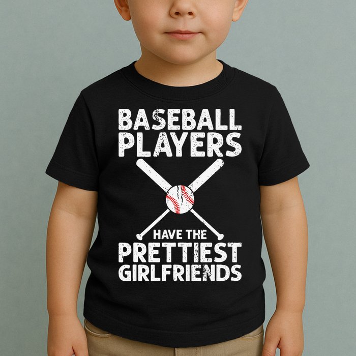 Baseball Players Have The Prettiest Girlfriends Toddler T-Shirt
